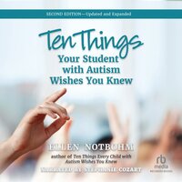 Ten Things Your Student with Autism Wishes You Knew, 2nd Edition - Ellen Notbohm