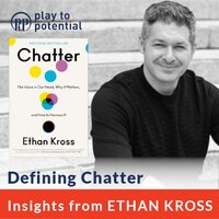 668: 96.02 Ethan Kross - Defining Chatter - Play to Potential Podcast