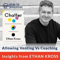 668: 96.08 Ethan Kross - Allowing Venting Vs Coaching - Play to Potential Podcast