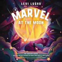 Marvel at the Moon: 90 Devotions: You're Never Alone in God's Majestic Universe - Levi Lusko, Tama Fortner