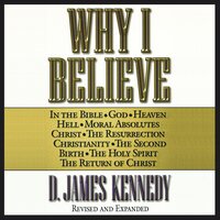 Why I Believe - D. James Kennedy