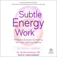 Subtle Energy Work: Meditative Exercises for Healing, Self-Care, and Inner Balance - Synthia Andrews, ND