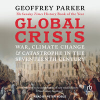 Global Crisis: War, Climate Change, & Catastrophe in the Seventeenth Century - Geoffrey Parker