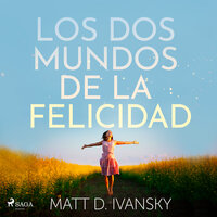 Los dos mundos de la felicidad - Matt D. Ivansky