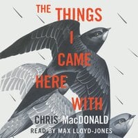 The Things I Came Here With: A Memoir - Chris MacDonald