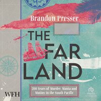 The Far Land: 200 Years of Murder, Mania, and Mutiny in the South - Brandon Presser