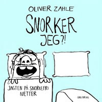 Snorker jeg?!: Jagten på snorkefri nætter - Oliver Zahle, Inger Christine Løwe