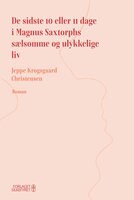 De sidste 10 eller 11 dage i Magnus Saxtorphs sælsomme og ulykkelige liv - Jeppe Krogsgaard Christensen