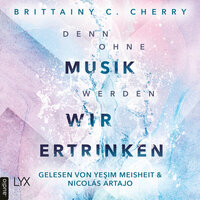 Denn ohne Musik werden wir ertrinken - Mixtape-Reihe, Teil 1 (Ungekürzt) - Brittainy C. Cherry