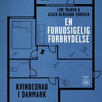 EN FORUDSIGELIG FORBRYDELSE: Kvindedrab i Danmark - Line Vaaben, Asser Hedegård Thomsen