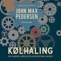 Kølhaling – og andre arbejdspladsfortællinger - John Max Pedersen