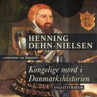 Kongelige mord i Danmarkshistorien - Henning Dehn-Nielsen