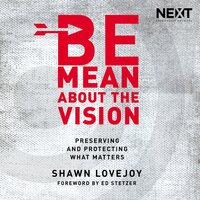Be Mean About the Vision: Preserving and Protecting What Matters - Shawn Lovejoy