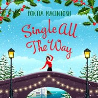 Single All The Way: A laugh-out-loud festive romantic comedy from MILLION-COPY BESTSELLER Portia MacIntosh - Portia MacIntosh