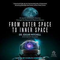 From Outer Space to Inner Space: An Apollo Astronaut's Journey Through the Material and Mystical Worlds - Dr. Edgar Mitchell