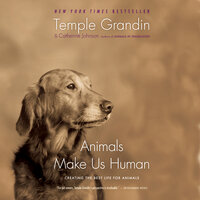 Animals Make Us Human: Creating the Best Life for Animals - Temple Grandin, Catherine Johnson