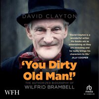 You Dirty Old Man: The Authorized Biography of Wilfrid Brambell - David Clayton