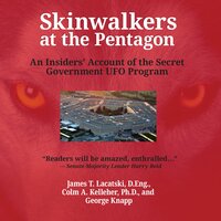 Skinwalkers at the Pentagon: An Insider's Account of the Secret Government UFO Program - various authors, Colm A. Kelleher, James T. Lacatski, George Knapp