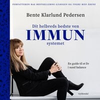 Dit helbreds bedste ven - immunsystemet: En guide til et liv i sund balance - Bente Klarlund Pedersen