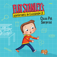 Flat Stanley's Adventures in Classroom 2E #1: Class Pet Surprise - Kate Egan, Jeff Brown