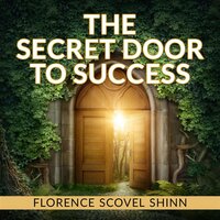 The Secret Door to Success - Florence Scovel Shinn