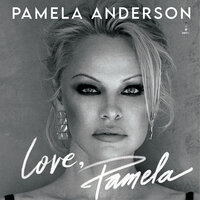 Love, Pamela: A Memoir of Prose, Poetry, and Truth - Pamela Anderson