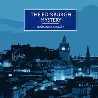The Edinburgh Mystery - Baroness Orczy