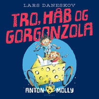Anton & Molly - Tro, håb og gorgonzola - Lars Daneskov