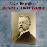 A Rare Recording of Henry Cabot Lodge - Henry Cabot Lodge