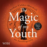 The Magic of My Youth - Arthur Calder-Marshall