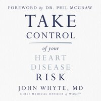 Take Control of Your Heart Disease Risk - John Whyte, MD, MPH
