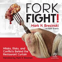 ForkFight!: Whisks, Risks, and Conflicts Behind the Restaurant Curtain - Mark Stuertz, Mark H. Brezinski