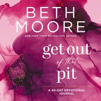 Get Out of That Pit: A 40-Day Devotional Journal - Beth Moore