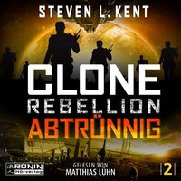 Abtrünnig - Clone Rebellion, Band 2 (ungekürzt) - Steven L. Kent