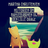 Historien om bamsebjørnen og den lille drage - Martha Christensen