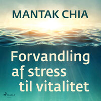 Forvandling af stress til vitalitet - Mantak Chia