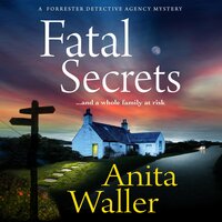 Fatal Secrets: The first in a crime mystery series from Anita Waller, author of The Family at No 12 - Anita Waller
