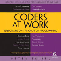 Coders at Work: Reflections on the Craft of Programming - Peter Seibel