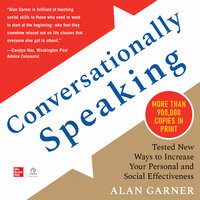 Conversationally Speaking: Tested New Ways to Increase Your Personal and Social Effectiveness - Alan Garner