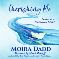 Cherishing Me: Letters to a Motherless Child - Marci Shimoff, Moira Dadd