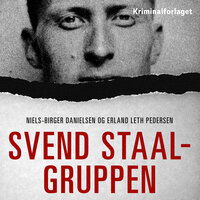 Svend Staal-gruppen: nazibetjentene der infiltrerede dansk politi - Erland Leth Pedersen, Niels-Birger Danielsen
