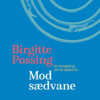 Mod sædvane: En fortælling om at skabe liv - Birgitte Possing
