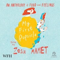 My First Popsicle: An Anthology of Food and Feelings - Zosia Mamet