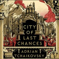 City of Last Chances - Adrian Tchaikovsky