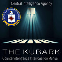 The Kubark Counterintelligence Interrogation Manual - Central Intelligence Agency