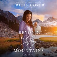 Beyond the Gray Mountains: A Big Sky Amish Novel - Tricia Goyer