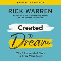Created to Dream: The 6 Phases God Uses to Grow Your Faith - Rick Warren