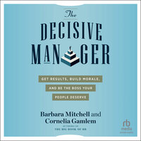 The Decisive Manager: Get Results, Build Morale, and Be the Boss Your People Deserve - Cornelia Gamlem, Barbara Mitchell