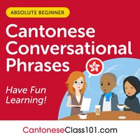 Conversational Phrases Cantonese Audiobook: Level 1 - Absolute Beginner - CantoneseClass101.com, Innovative Language Learning LLC