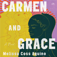 Carmen and Grace: A Novel - Melissa Coss Aquino